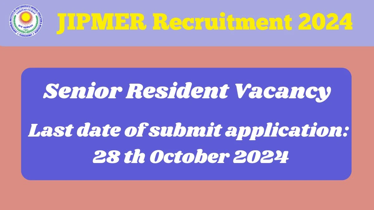 JIPMER Recruitment 2024 - Latest Senior Resident Vacancies on 07 October 2024