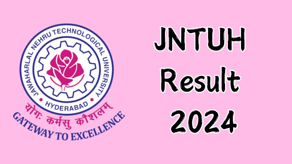 JNTUH Result 2024 (Released) at jntuh.ac.in B.Tech Examinations Details Here