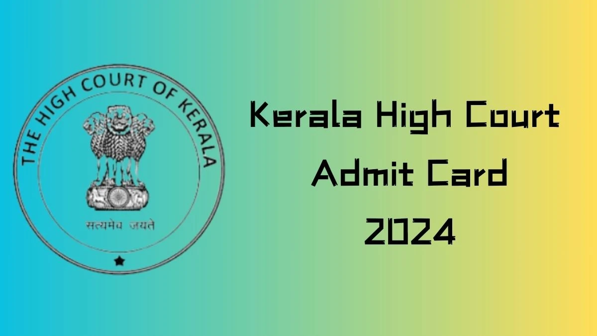 Kerala High Court Admit Card 2024 For Assistant released Check and Download Kerala High Court Ticket, Exam Date @ highcourt.kerala.gov.in - 10 October 2024