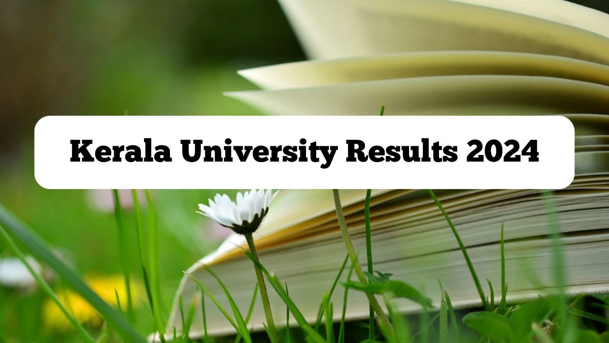 Kerala University Results 2024 (Announced) at keralauniversity.ac.in Check 4th Sem B.P.Ed. Result 2024