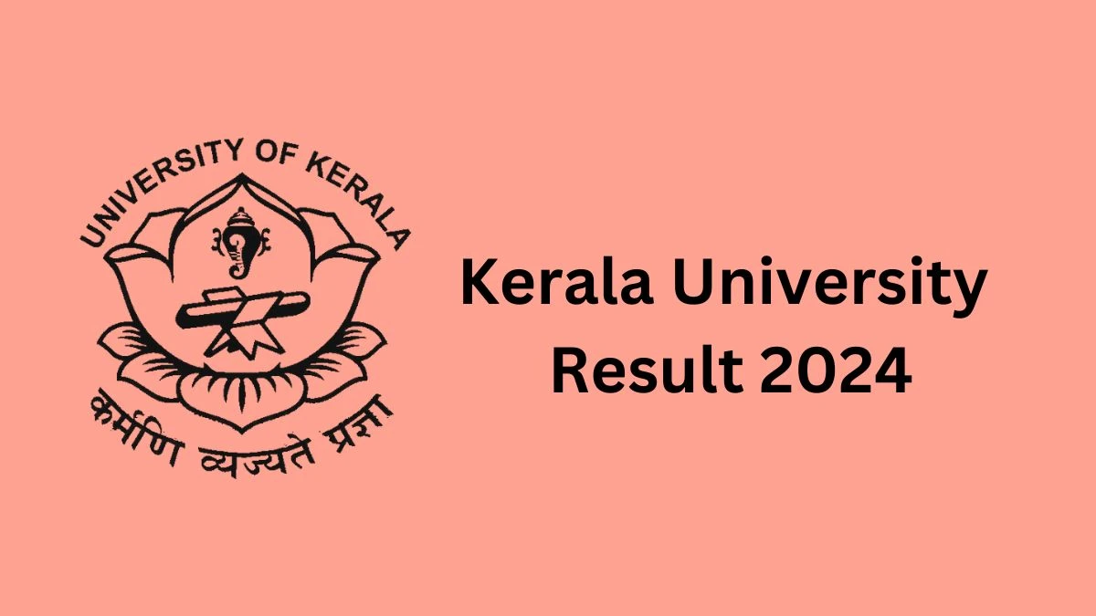 Kerala University Results 2024 (Declared) at keralauniversity.ac.in Check 4th Sem B.Ed. Result 2024