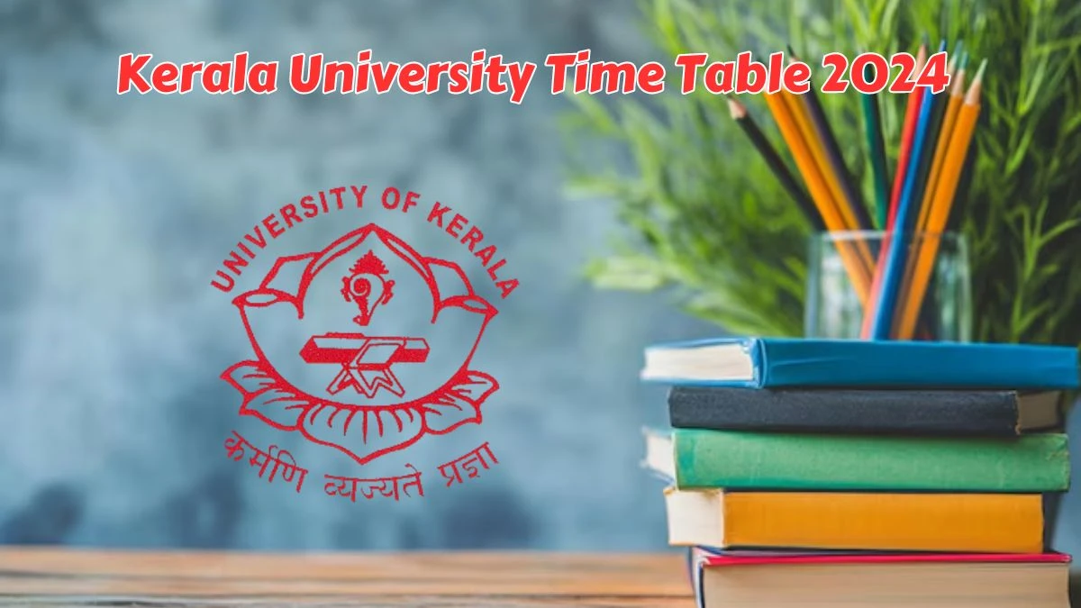 Kerala University Time Table 2024 (Declared) at keralauniversity.ac.in Check and Download Here