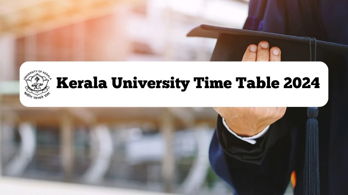 Kerala University Time Table 2024 (Declared) at keralauniversity.ac.in Check and Download Here