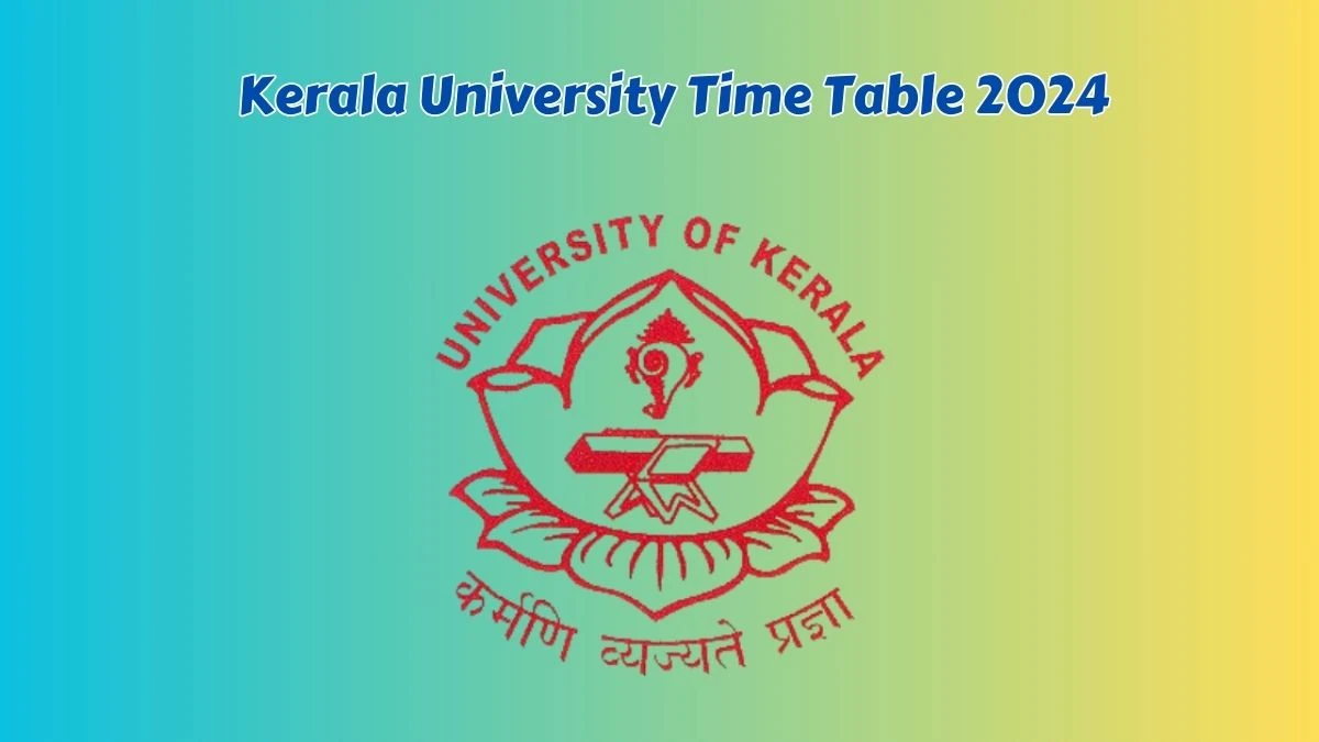 Kerala University Time Table 2024 (Released) at keralauniversity.ac.in Check and Download Here