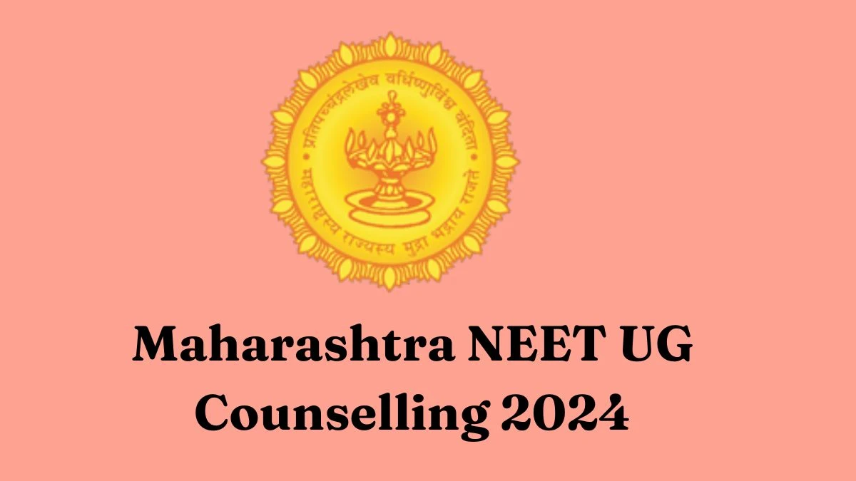 Maharashtra NEET UG Counselling 2024: Round 2 and 3 Dates Released, Selection List for Round 2 Check Details Here