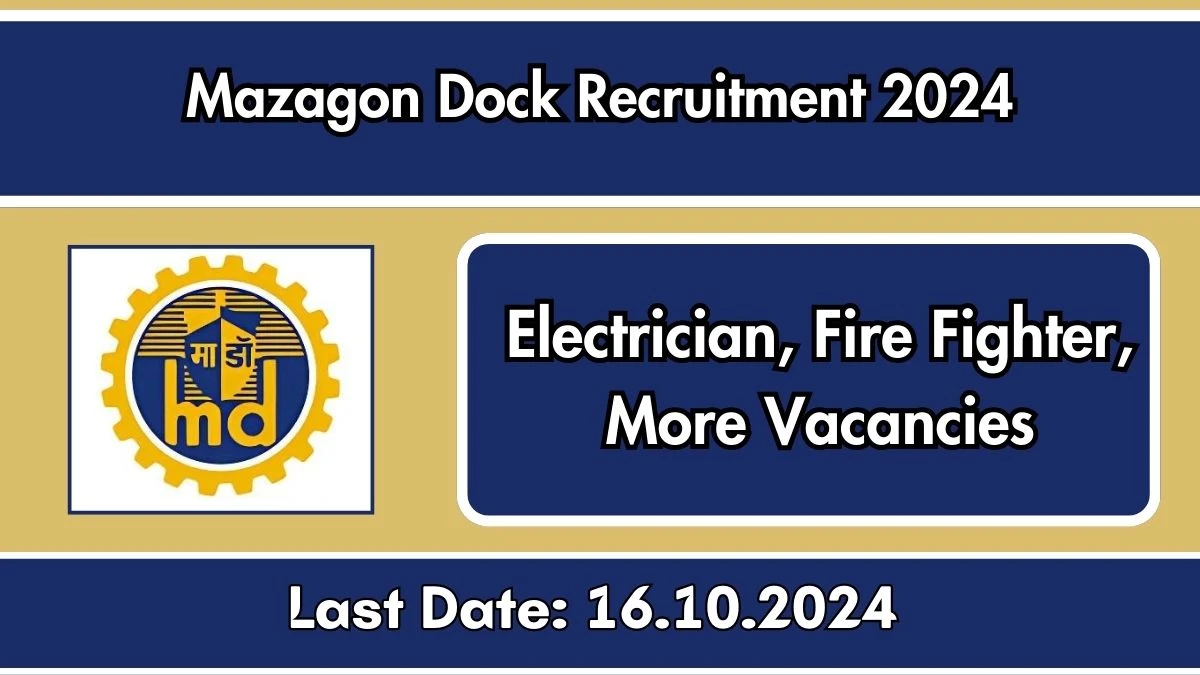 Mazagon Dock Recruitment 2024 New Notification Out, Check Post, Vacancies, Salary, Qualification, Age Limit and How to Apply