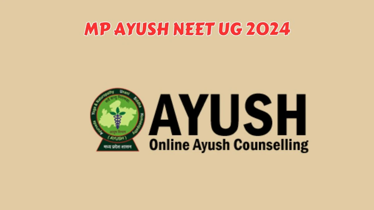 MP AYUSH NEET UG 2024 (To Be Released) at Check Round 1 Seat Allotment Result Tomorrow