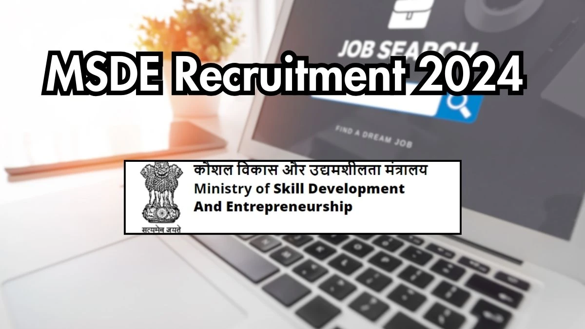 MSDE Recruitment 2024 New Notification Out, Check Post, Vacancies, Salary, Qualification, Age Limit and How to Apply