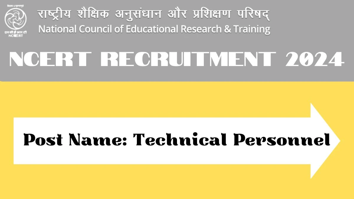 NCERT Recruitment 2024 - Latest Technical Personnel Vacancies on 08 October 2024