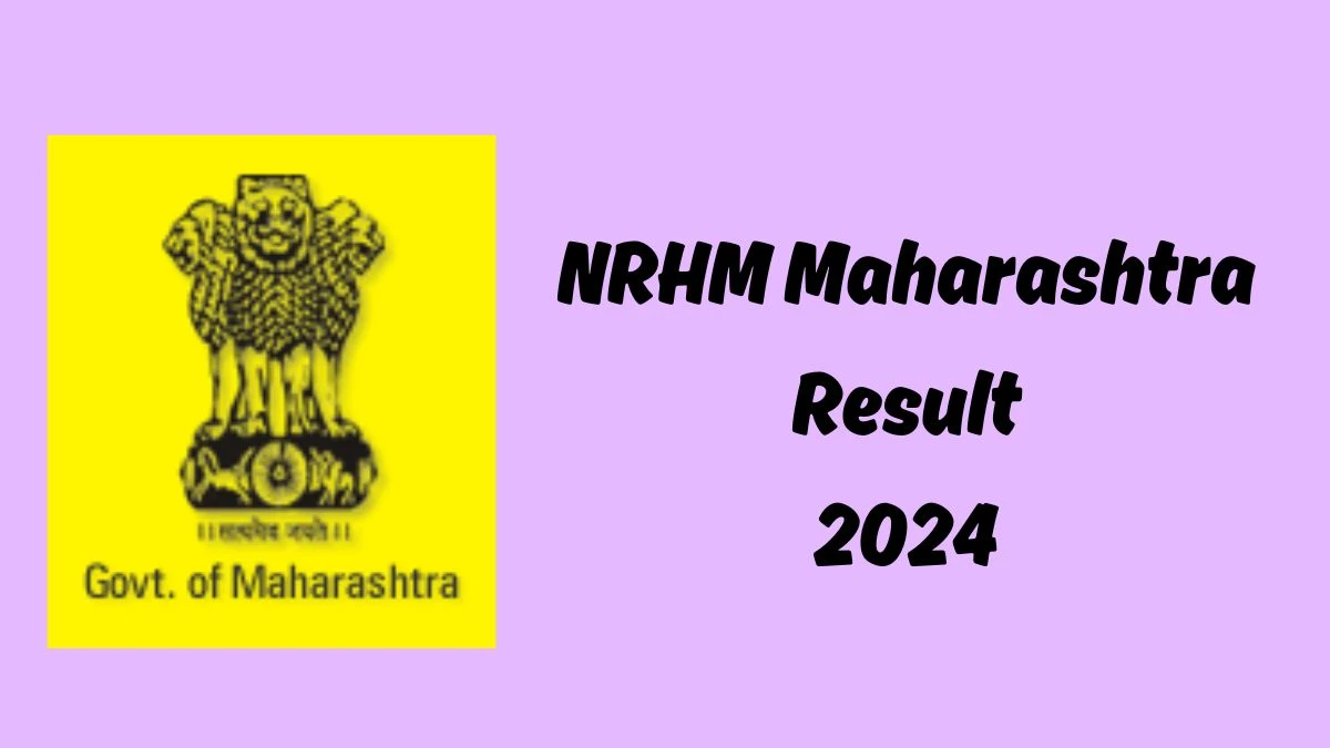 NRHM Maharashtra Result 2024 Announced. Direct Link to Check NRHM Maharashtra Various Posts Result 2024 nrhm.maharashtra.gov.in - 15 Oct 2024