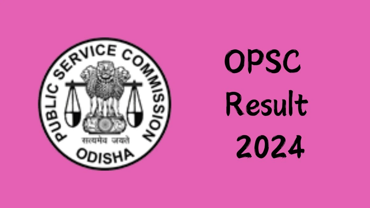 OPSC Result 2024 Announced. Direct Link to Check OPSC State Civil Services Result 2024 opsc.gov.in - 21 October 2024