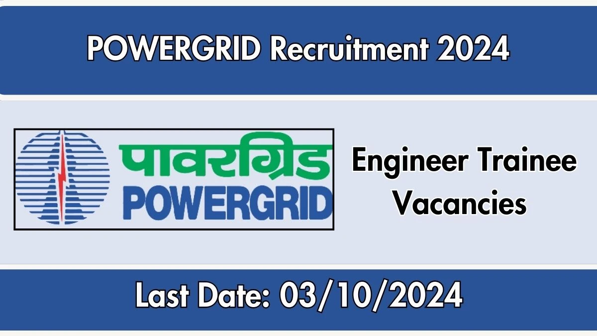 POWERGRID Recruitment 2024 Monthly Salary Up To 1,40,000, Check Posts, Vacancies, Qualification, Age, Selection Process and How To Apply