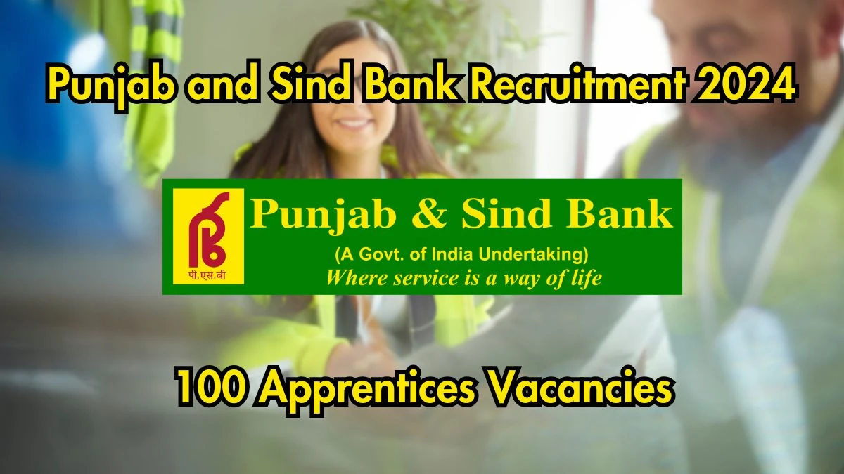 Punjab and Sind Bank Recruitment 2024 - Latest 100 Apprentices Vacancies on 16 October  2024