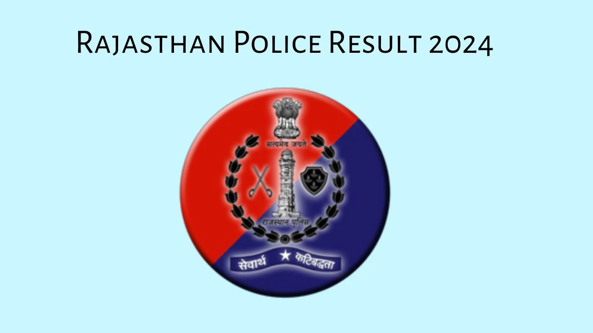 Rajasthan Police Result 2024 Declared police.rajasthan.gov.in Constable Check Rajasthan Police Merit List Here - 08 October 2024