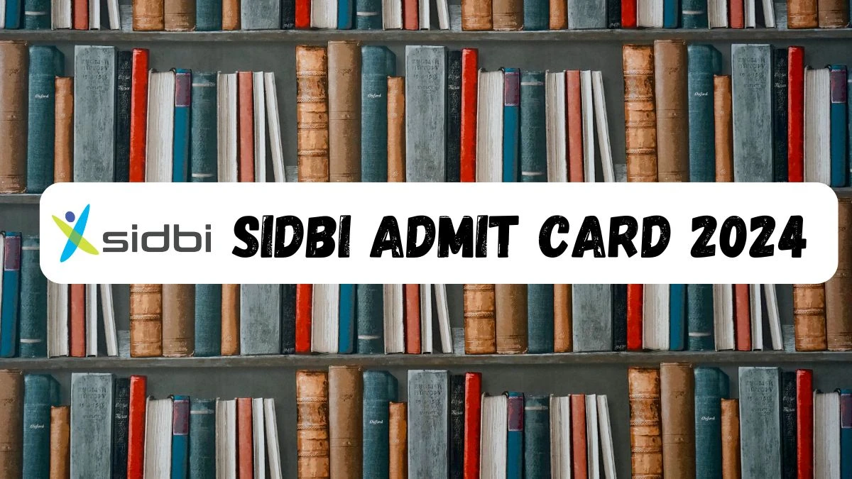 SIDBI Admit Card 2024 will be declared soon sidbi.in Steps to Download Hall Ticket for Consultant Credit Analyst