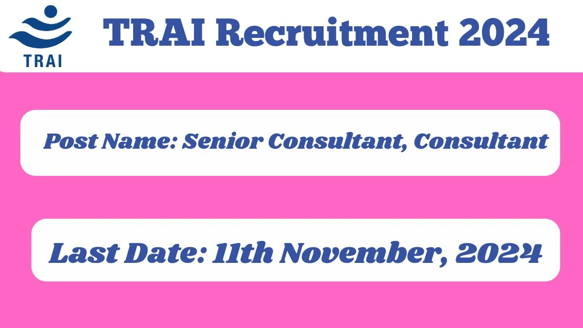 TRAI Recruitment 2024 - Latest Senior Consultant, Consultant Vacancies on 04 October 2024