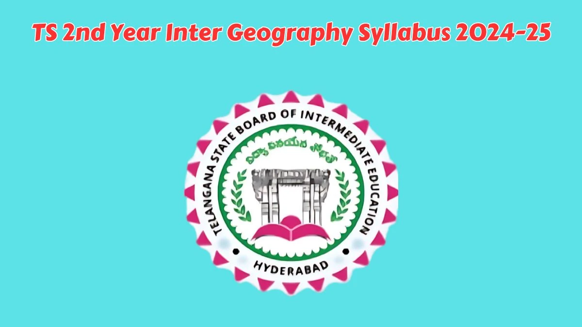 TS 2nd Year Inter Geography Syllabus 2024-25 at tgbie.cgg.gov.in Download Geography Syllabus Pdf Here