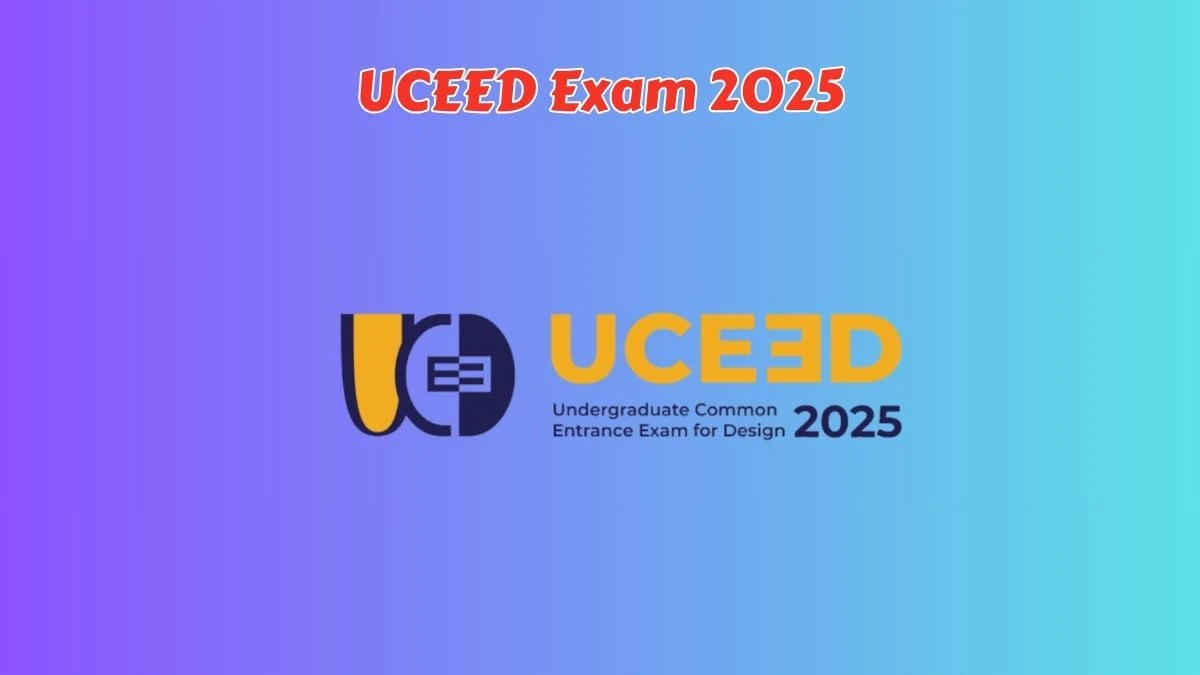 UCEED Exam 2025 uceed.iitb.ac.in Registration, Eligibility, Exam pattern, Preparation Check Here