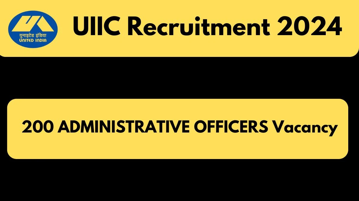 UIIC Recruitment 2024 - Latest 200 Administrative Officers Vacancies on 14 October 2024