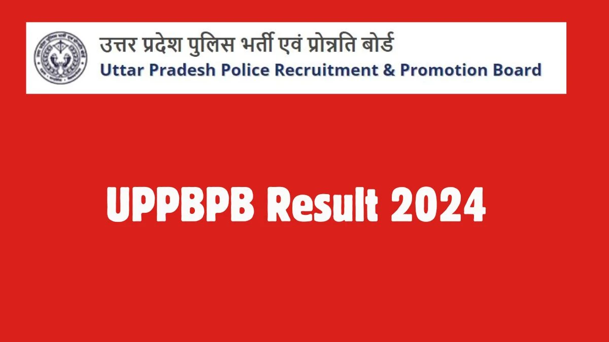 UPPBPB Result 2024 To Be Released at uppbpb.gov.in Download the Result for the Police Constable - 04 October 2024