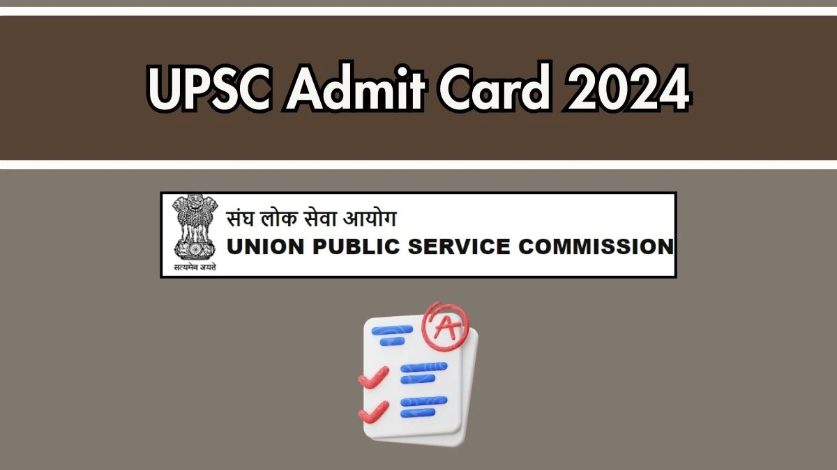 UPSC Admit Card 2024 For Various Posts released Check and Download UPSC Ticket, Exam Date @ upsc.gov.in