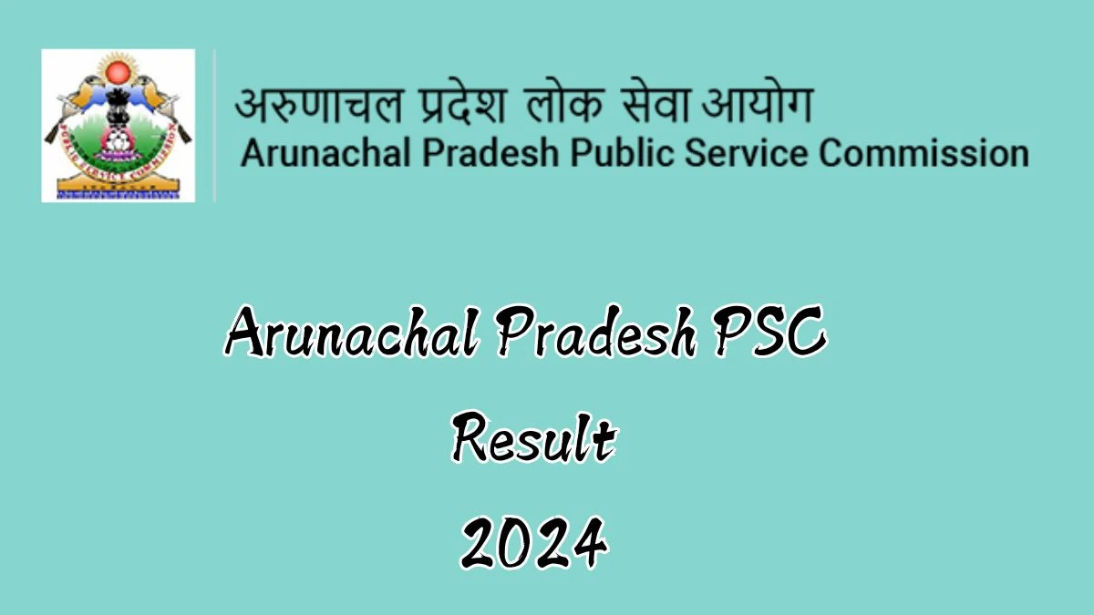 Arunachal Pradesh PSC Result 2024 Declared appsc.gov.in Assistant System Manager Check Arunachal Pradesh PSC Merit List Here - 01 Nov 2024