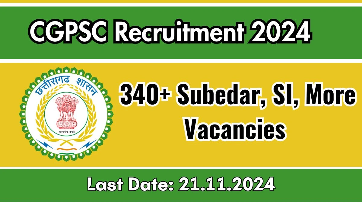 CGPSC Recruitment 2024 - 341 Latest Subedar, SI, More Vacancies on 12 November 2024