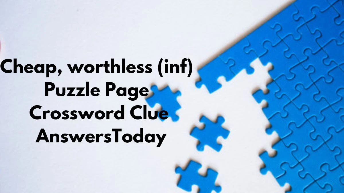 Cheap, worthless (inf) Puzzle Page Crossword Clue AnswersToday