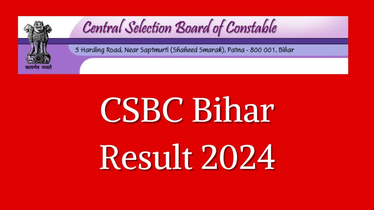 CSBC Bihar Result 2024 Announced. Direct Link to Check CSBC Bihar Constable Result 2024 csbc.bihar.gov.in - 15 Nov 2024