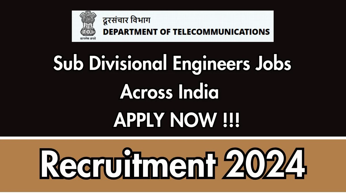 DoT Govt Jobs 2024: Sub Divisional Engineer Vacancies, B.E./ B.Tech Pass Jobs in Across India