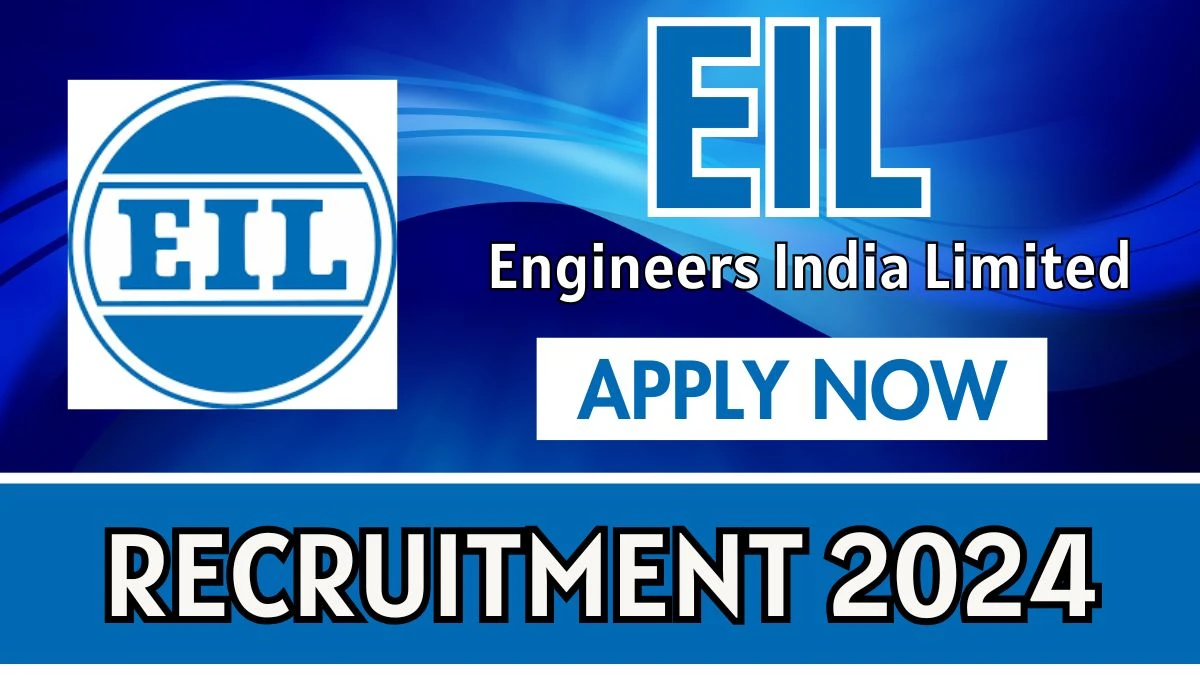 EIL Govt Jobs 2024: Engineer, Manager, More Vacancies, B.E/ B.Tech Pass Jobs in Across India