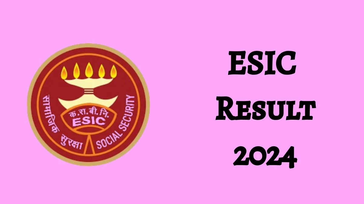 ESIC Result 2024 Declared esic.gov.in Senior Resident, Specialist and Super Specialist Check ESIC Merit List Here - 09 Nov 2024