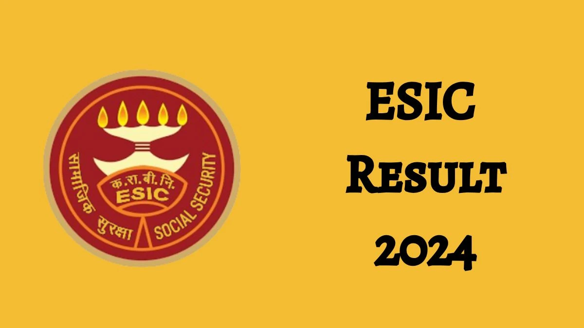 ESIC Result 2024 Declared esic.gov.in Teaching Faculty Check ESIC Merit List Here - 05 Nov 2024