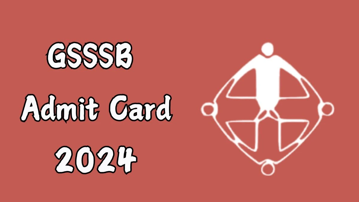 GSSSB Admit Card 2024 Release Direct Link to Download GSSSB Gujarat Subordinate Services Admit Card gsssb.gujarat.gov.in - 21 Nov 2024