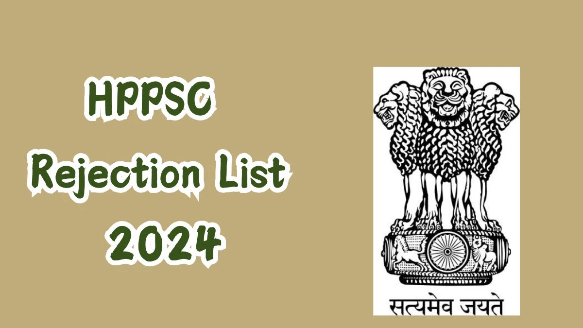 HPPSC Rejection List 2024 Released. Check HPPSC Scientific Officer List 2024 Date at hppsc.hp.gov.in Rejection List - 11 Nov 2024