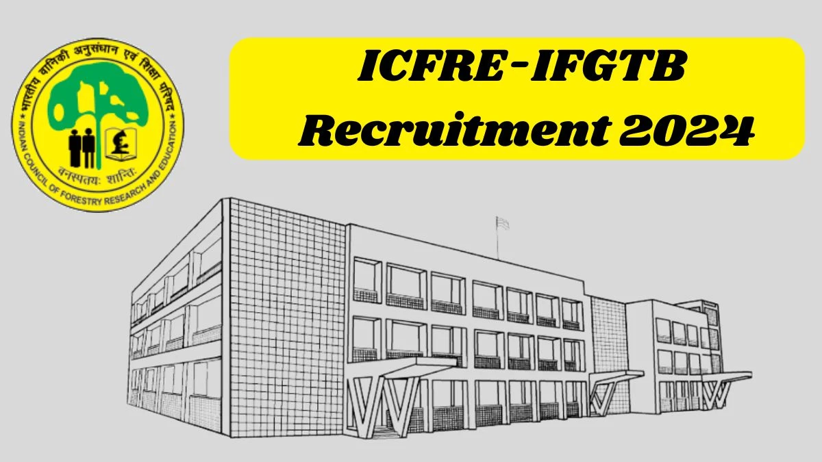 ICFRE-IFGTB New Opportunity Out, Check Post, Qualification and Application Procedure