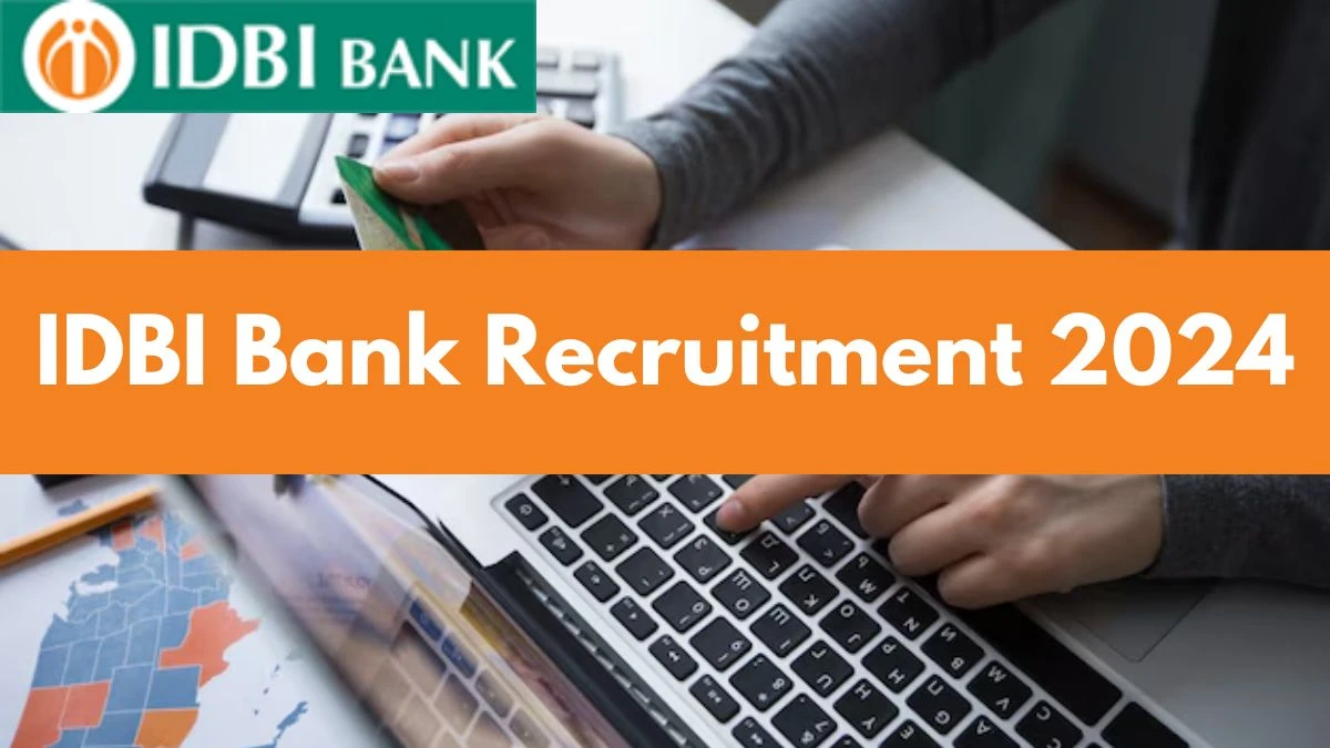 IDBI Bank Recruitment 2024 New Notification Out, Check Post, Vacancies, Salary, Qualification, Age Limit and How to Apply