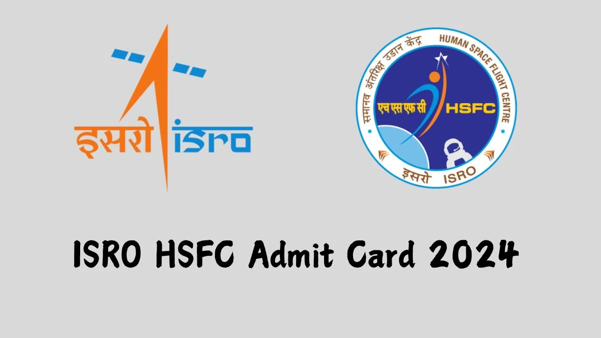 ISRO HSFC Admit Card 2024 will be notified soon Technician, Draughtsman and Other Posts hsfc.gov.in Here You Can Check Out the exam date and other details - 27 Nov 2024