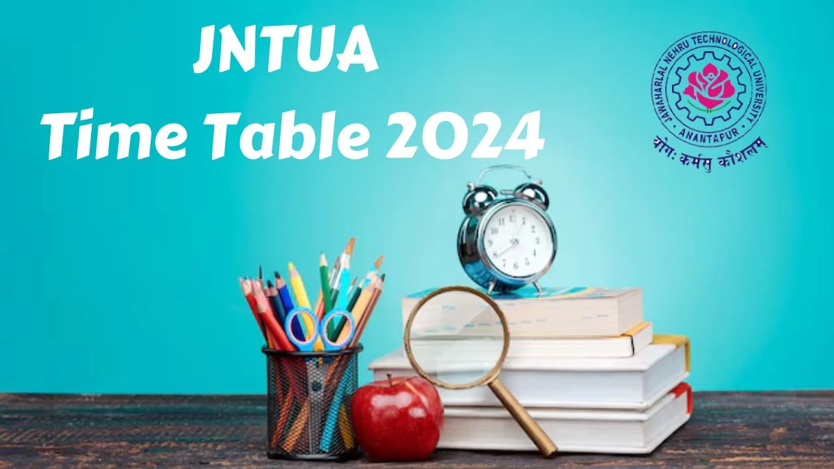 JNTUA Time Table 2024 (OUT) at jntua.ac.in How to Download Updates Here