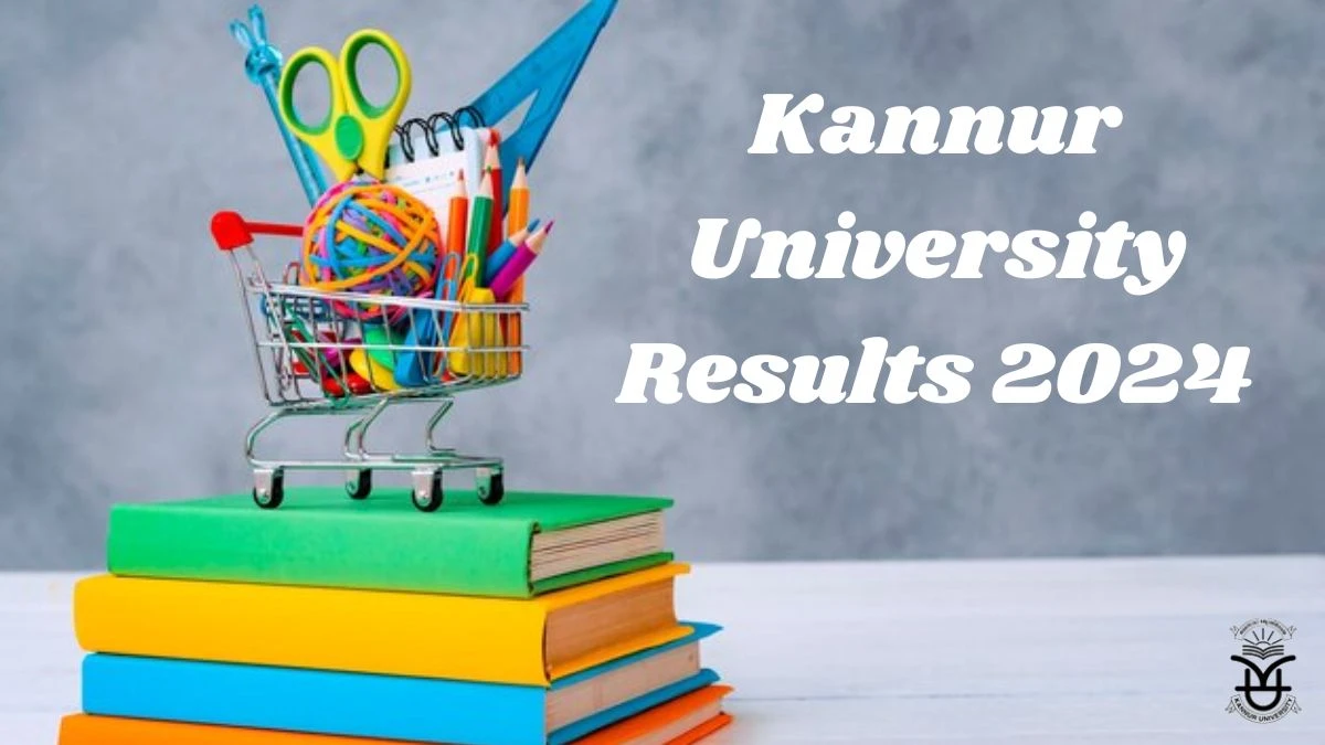 Kannur University Results 2024 (Announced) at kannuruniversity.ac.in Check II Semester Result 2024