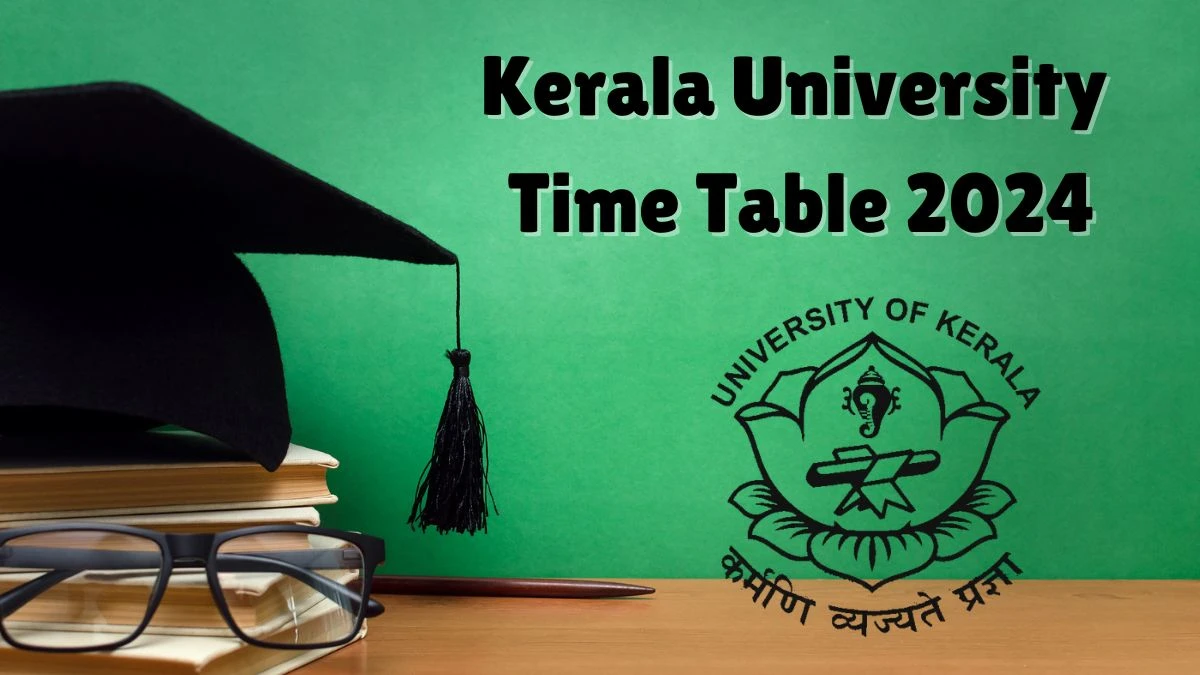 Kerala University Time Table 2024 (Released) at keralauniversity.ac.in Check and Download Here