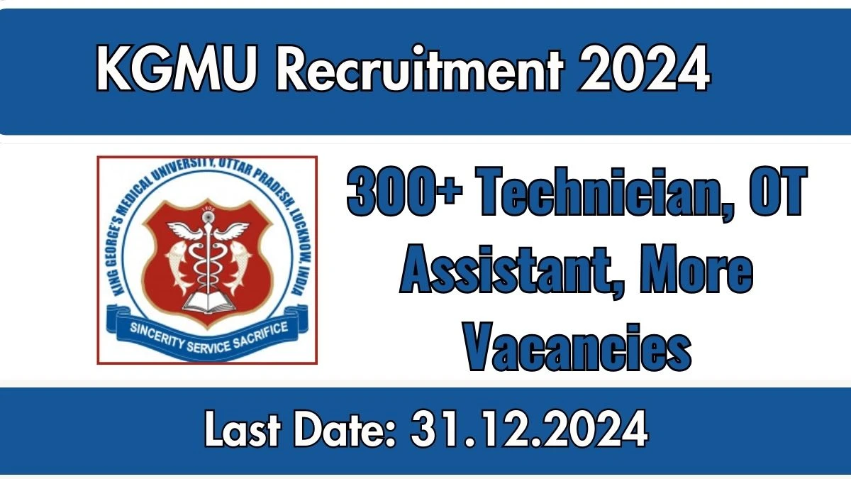 KGMU Govt Jobs 2024: 300+ Technician, OT Assistant, More Vacancies Vacancy, Graduate Pass Jobs in Lucknow