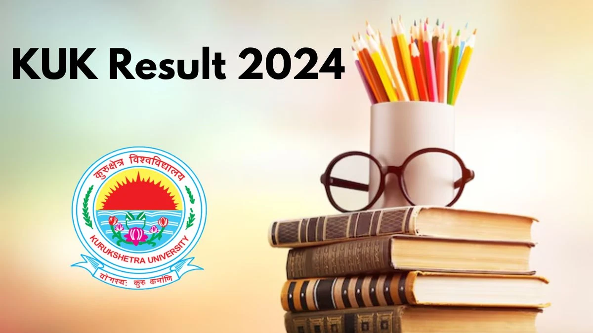 KUK Result 2024 (Out) at kuk.ac.in Check How To Download Details Here