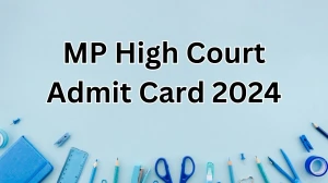 MP High Court Admit Card 2024 Release Direct Link to Download MP High Court Junior Judicial Translator Admit Card mphc.gov.in - 30 Nov 2024