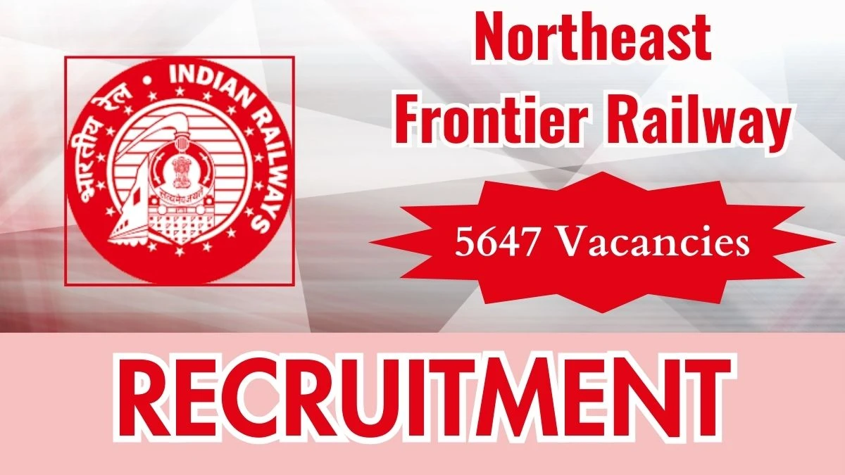 RRC NFR Recruitment 2024: 5647 Apprentice Vacancy, 12TH Pass Jobs in Across India