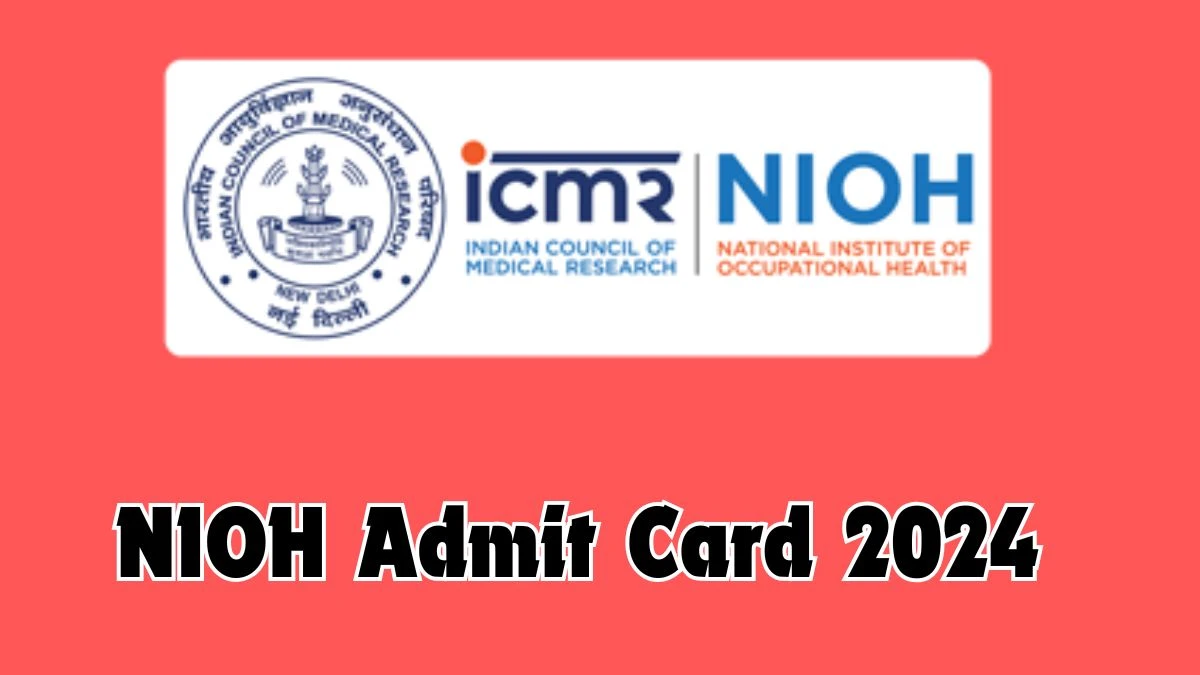 NIOH Admit Card 2024 will be notified soon Assistant, Technician-I, Laboratory Attendant-I nioh.org Here You Can Check Out the exam date and other details - 25 Nov 2024