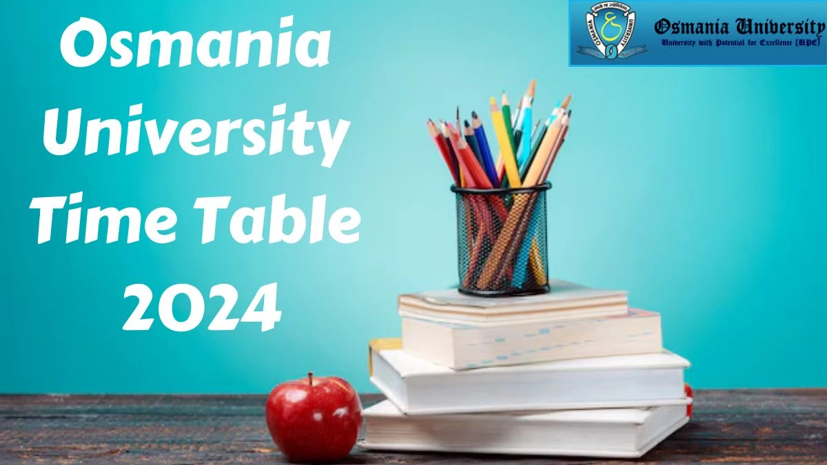 Osmania University Time Table 2024 (Released) at osmania.ac.in BHMCT & BCTCA(CBCS) Main & Backlog Examinations Link Here