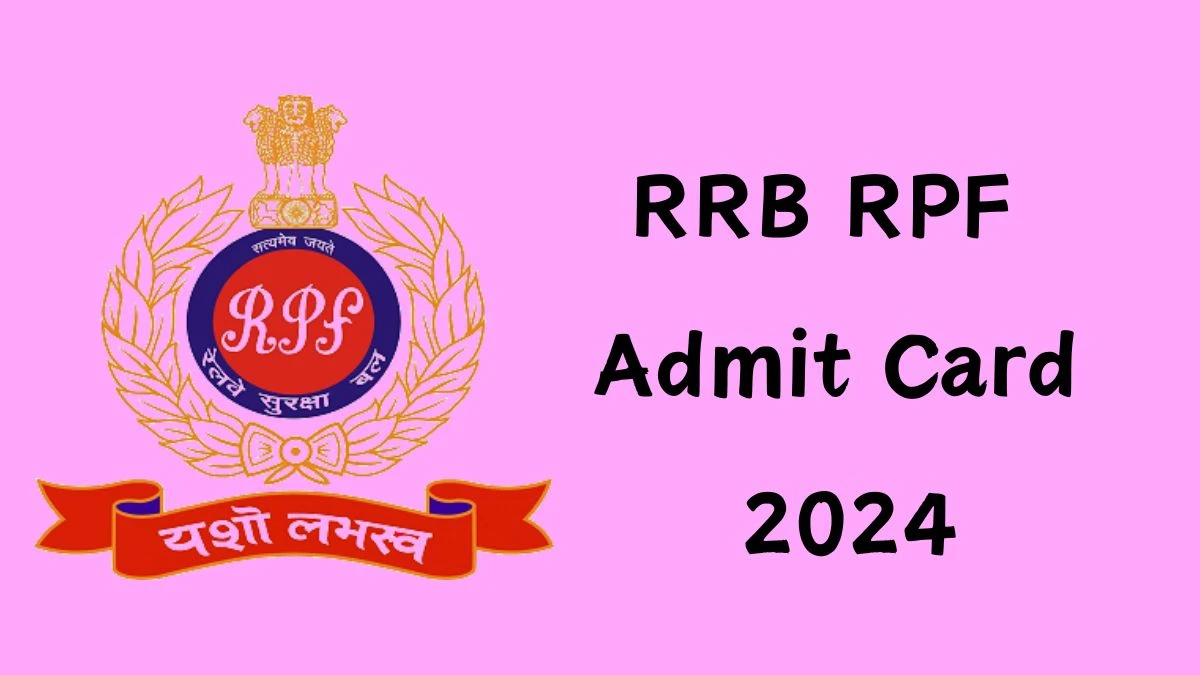 RRB RPF Admit Card 2024 For Sub Inspector released Check and Download RRB RPF Ticket, Exam Date @ rpf.indianrailways.gov.in - 29 Nov 2024