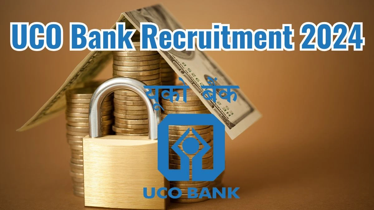 UCO Bank Recruitment 2024 New Opportunity Out, Check Vacancy, Post, Qualification and Application Procedure