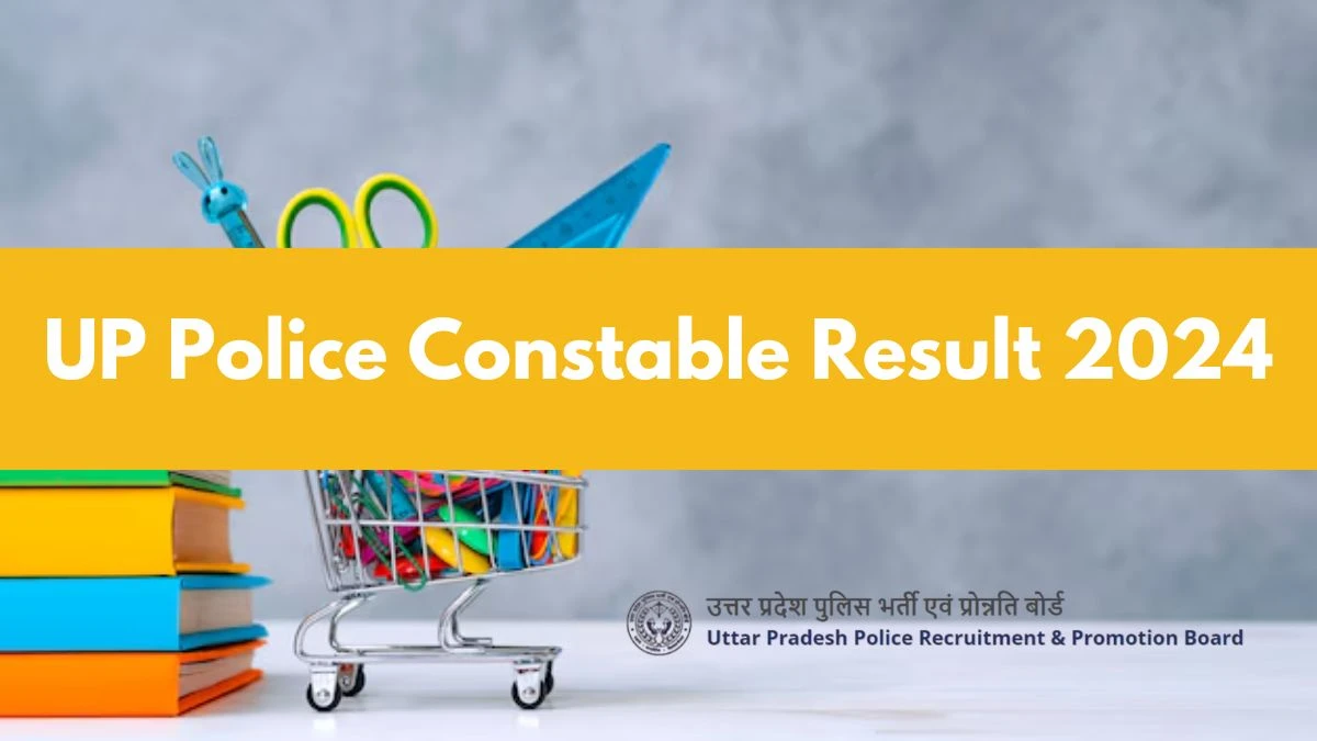 UP Police Constable Result 2024 Will be released Announced Soon @ uppbpb.gov.in check Scorecard, Merit List - 06 Nov 2024